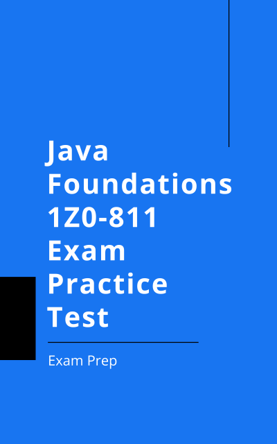 Java Foundations 1Z0-811 Exam Practice Test | Certification Resources